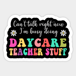 Daycare Teacher Stuff, Can’t Talk Right Now Doing Daycare Teacher Stuff, Funny Teacher Quotes (2 Sided) Sticker